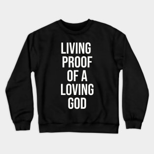 Living Proof of a Loving God | Christian Design | Typography White Crewneck Sweatshirt